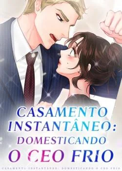 Capa do romance Casamento Instantâneo: Domesticando o CEO Frio