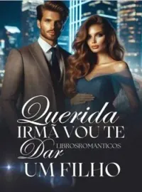 Capa do romance Querida Irma Vou Te Dar Um Filho