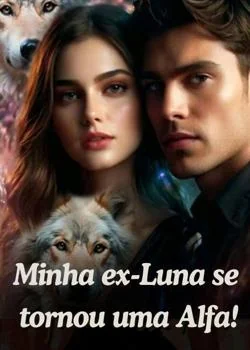 Capa do romance Minha ex-Luna se tornou uma Alfa!