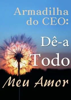 Capa do romance Armadilha do CEO: Dê-a Todo Meu Amor