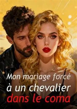 Couverture du roman Mon mariage forcé à un chevalier dans le coma