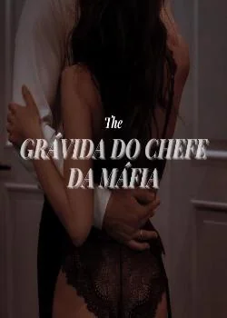Capa do romance Grávida do Chefe da Máfia