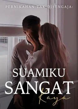 Pernikahan Tak Disengaja: Suamiku Sangat Kaya