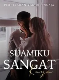 Pernikahan Tak Disengaja: Suamiku Sangat Kaya