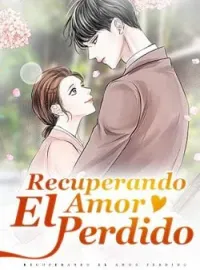 Portada de la novela Recuperando El Amor Perdido