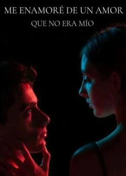 Portada de la novela ME ENAMORÉ DE UN AMOR QUE NO ERA MÍO.