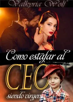 Portada de la novela Como estafar al Ceo siendo virgen