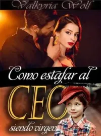 Portada de la novela Como estafar al Ceo siendo virgen