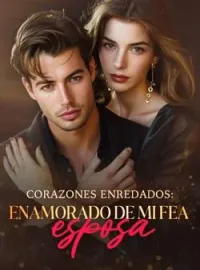 Portada de la novela Corazones enredados: Enamorado de mi fea esposa