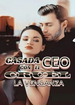 Portada de la novela Casada Con El CEO Cruel (La venganza)