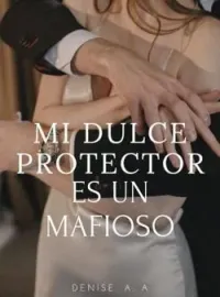 Portada de la novela Mi Dulce Protector Es Un Mafioso