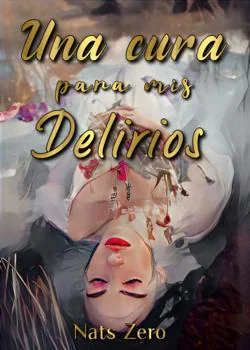 Portada de la novela Una cura para mis delirios