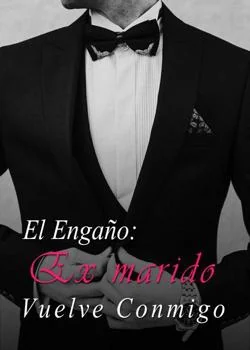 Portada de la novela El Engaño: Ex marido Vuelve Conmigo