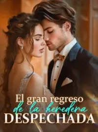 Portada de la novela El gran regreso de la heredera despechada