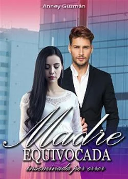 Portada de la novela MADRE EQUIVOCADA - INSEMINADA POR ERROR
