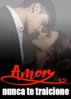 Portada de la novela Amor nunca te traicione