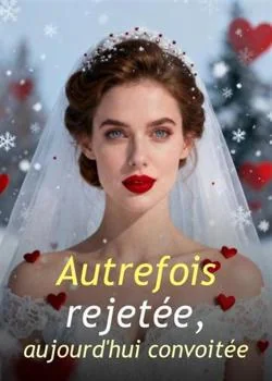 Couverture du roman Autrefois rejetée, aujourd'hui convoitée