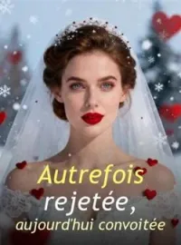 Couverture du roman Autrefois rejetée, aujourd'hui convoitée