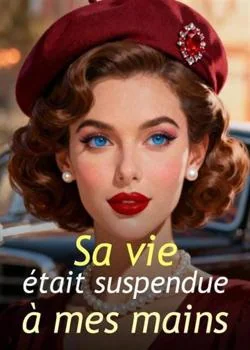 Couverture du roman Sa vie était suspendue à mes mains