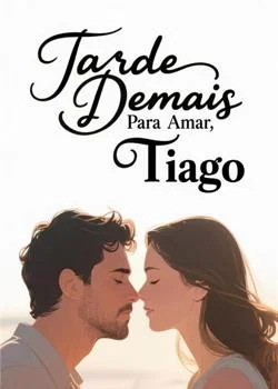 Capa do romance Tarde Demais Para Amar, Tiago