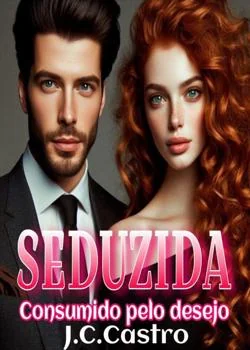 Capa do romance SEDUZIDA * Consumido pelo desejo*