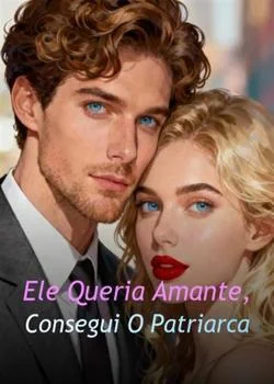 Capa do romance Ele Queria Amante, Consegui O Patriarca