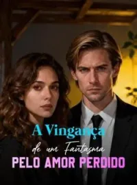 A Vingança de um Fantasma pelo Amor Perdido