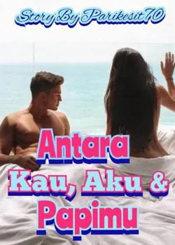 Sampul Novel Antara Kau, Aku & Papimu