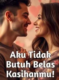 Sampul Novel Aku Tidak Butuh Belas Kasihanmu!