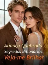 Capa do romance Aliança Quebrada, Segredos Bilionários: Veja-me Brilhar