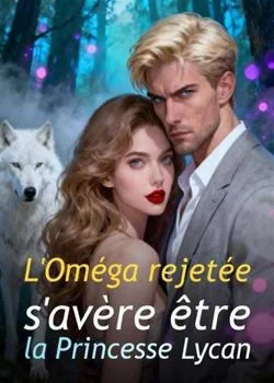 Couverture du roman L'Oméga rejetée s'avère être la Princesse Lycan