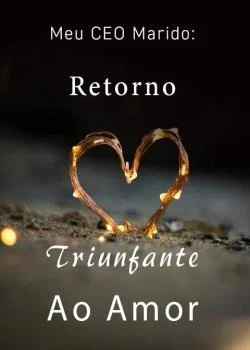 Capa do romance Meu CEO Marido: Retorno Triunfante Ao Amor