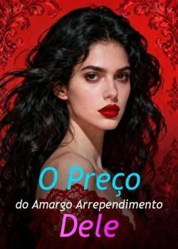 Capa do romance O Preço do Amargo Arrependimento Dele