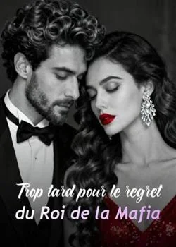 Couverture du roman Trop tard pour le regret du Roi de la Mafia