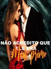Não Acredito que Ele era meu... Primo!