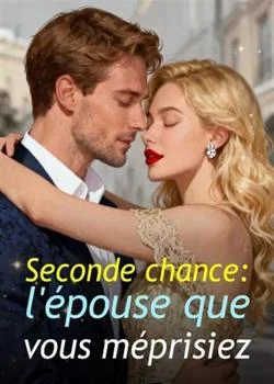 Couverture du roman Seconde chance : l'épouse que vous méprisiez