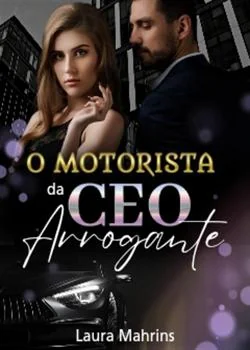 Capa do romance O motorista da CEO arrogante 