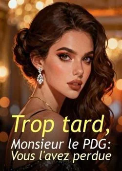 Couverture du roman Trop tard, Monsieur le PDG : Vous l'avez perdue