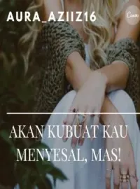 AKAN KUBUAT KAU MENYESAL, MAS!