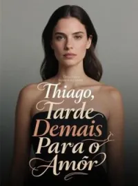 Capa do romance Thiago, Tarde Demais Para o Amor